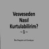 Vesveseden Nasıl Kurtulabilirim? 1 [İbn Kayyım el Cevziyye]