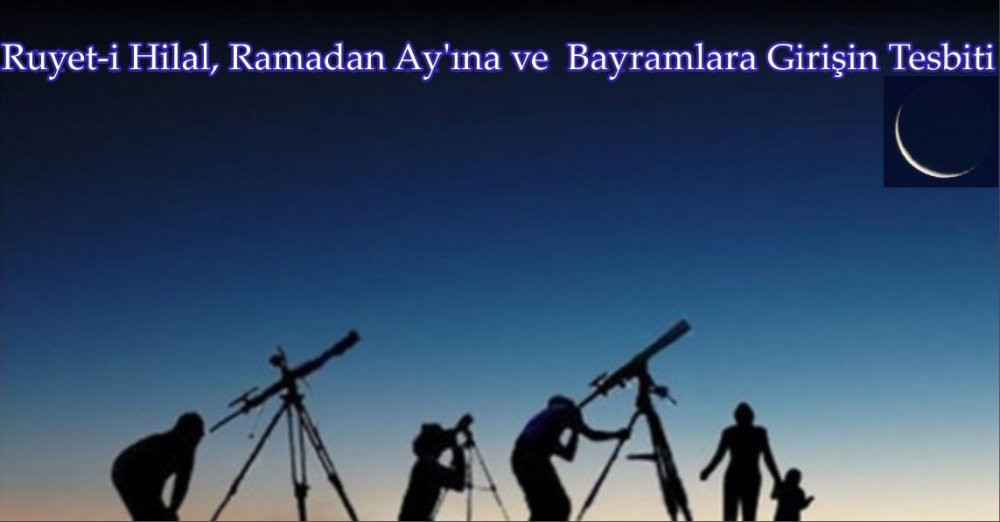 Ruyet-i Hilal, Ramadan Ay'ına ve  Bayramlara Girişin Tesbiti 1.jpg